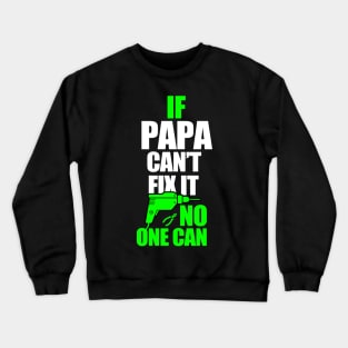 If Papa can't fix it, no one can - A gift for a Dad ! Crewneck Sweatshirt